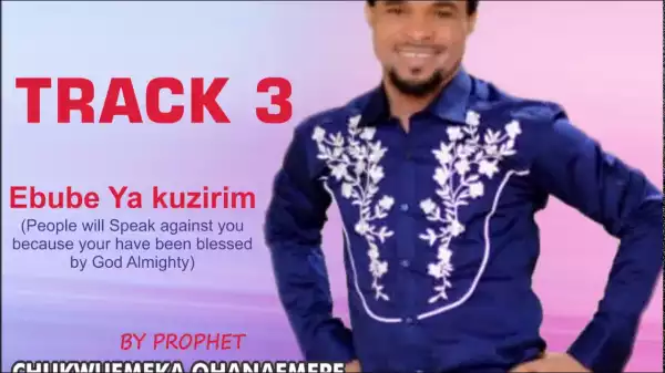 Odumeje (Prophet Chukwuemeka Ohanemere) - Ebube Ya Kuzirim [Track 3] (Audio)