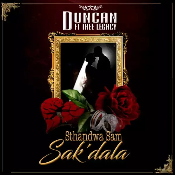 Duncan – Sthandwa Sam Sak’dala ft. Thee Legacy