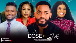 A Dose For Love (2024 Nollywood Movie)