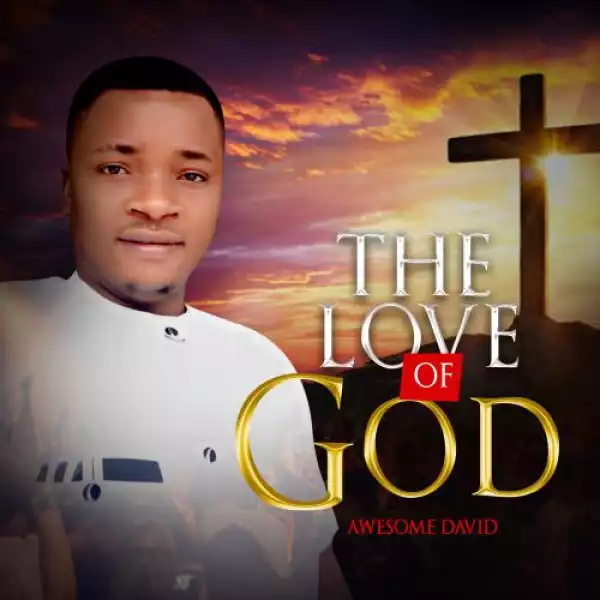 Awesome David – The Love of God