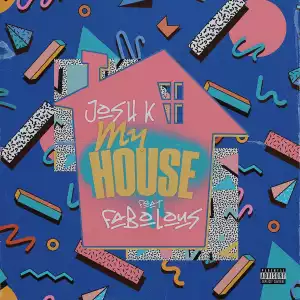 Josh K & Fabolous – My House