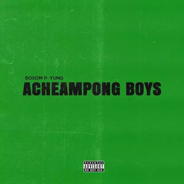 Bosom P-Yung – Acheampong Boys Ft Kweku Smoke