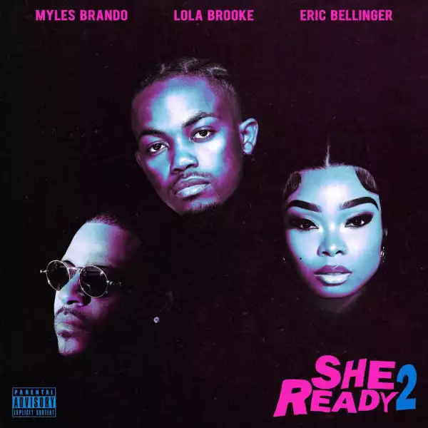 Myles Brando Ft. Lola Brooke & Eric Bellinger – She Ready 2