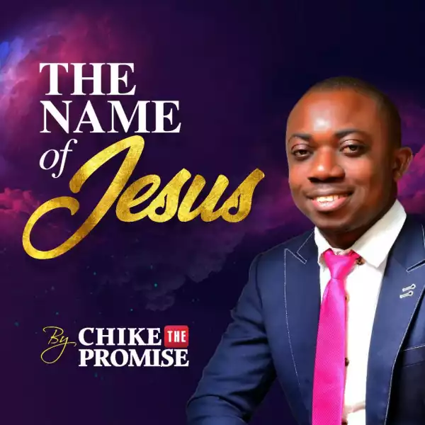 Chike the Promise – The Name of Jesus