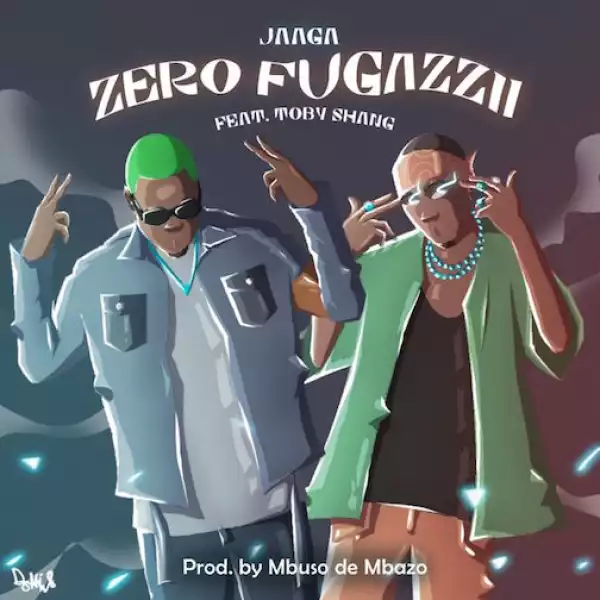 Jaaga – Zero Fugazzii Ft. Toby Shang