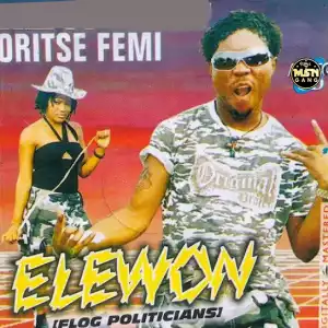 Oritse Femi – Elewon (Flog Politicians)