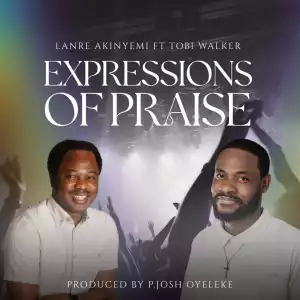 Lanre Akinyemi – Expressions of Praise ft Tobi Walker