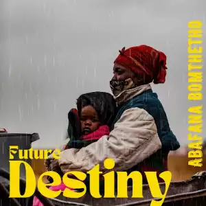 Abafana Bomthetho – Future Destiny (Album)