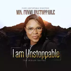 Funmi Unstoppable – I Am Unstoppable (The Album Series)