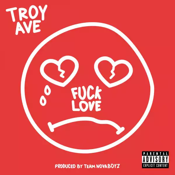 Troy Ave – Fuck Love