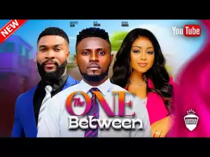 The One Between (2024 Nollywood Movie)
