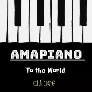 DJ Ace – Amapiano to the World (Album)