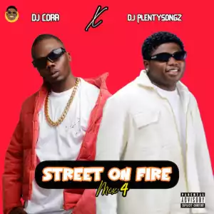 DJ PlentySongz x DJ Cora – Street On Fire Mixtape (Vol 4)