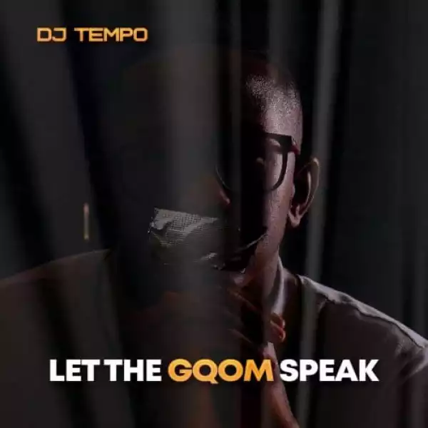 DJ Tempo – Let The Gqom Speak (Album)