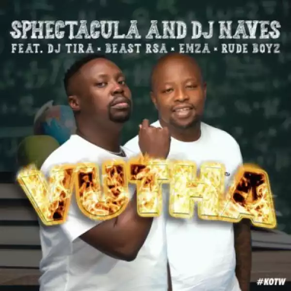 Sphectacula & DJ Naves – Vutha ft Beast Rsa, DJ Tira, Emza & Rude Boyz