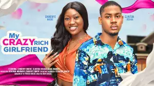 My Crazy Rich Girlfriend (2024 Nollywood Movie)