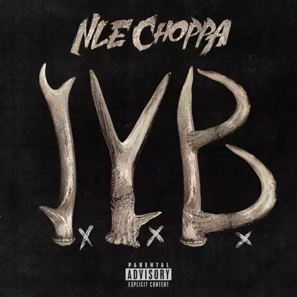 NLE Choppa - I.Y.B.