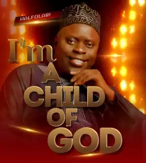 Halfolabi – I’m a Child of God