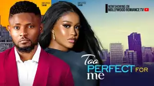 Too Perfect For Me (2024 Nollywood Movie)