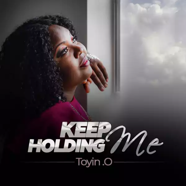 Toyin O – Keep Holding Me