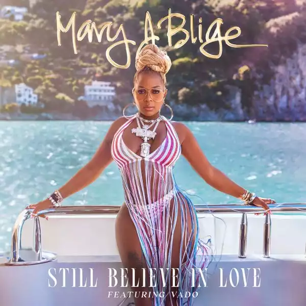 Mary J. Blige Ft. Vado – Still Believe In Love