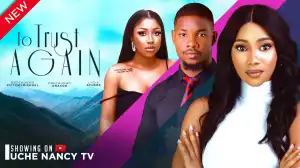 To Trust Again (2024 Nollywood Movie)