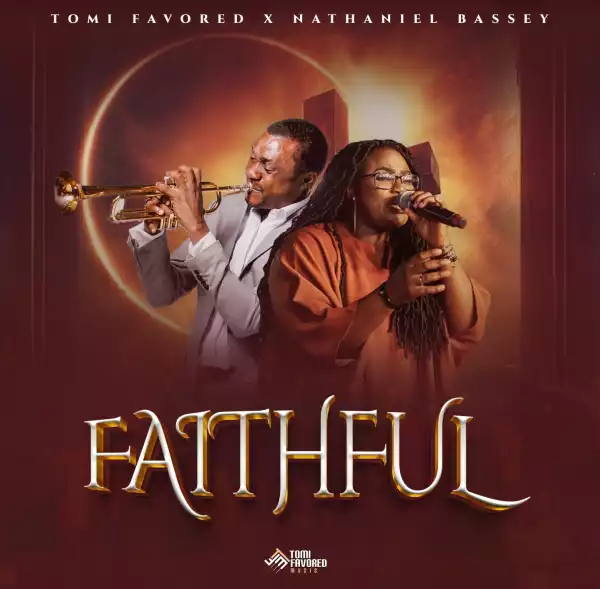 Tomi Favored – Faithful ft Nathaniel Bassey