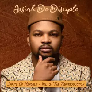 Josiah De Disciple – Spirit Of Makoela Vol. 2 (The Reintroduction) (Album)