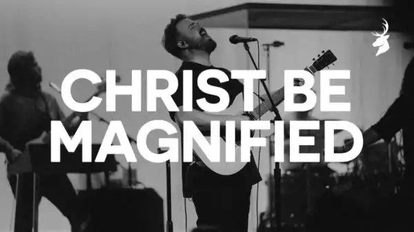 Cody Carnes – Christ Be Magnified (Bethel Music)