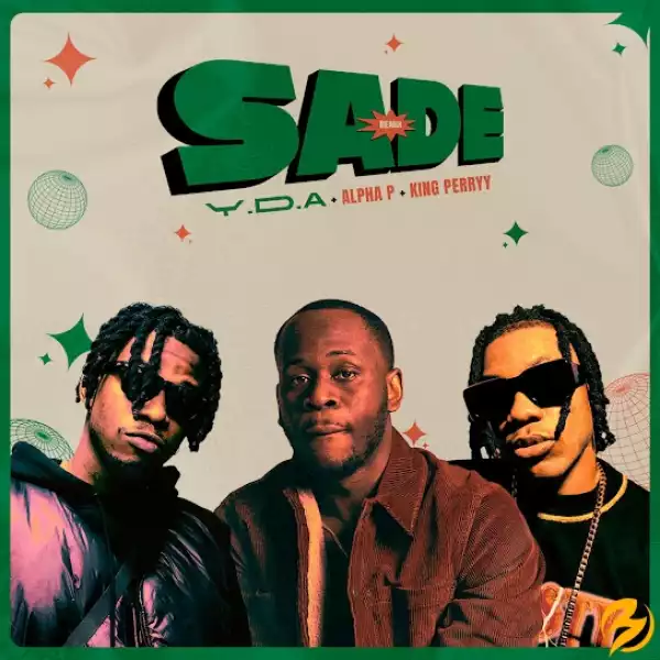 Y.D.A – SADE [Remix] ft. King Perryy & Alpha P