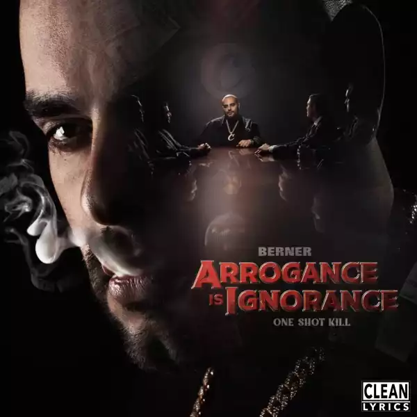 Berner - Arrogance Is Ignorance (One Shot Kill)
