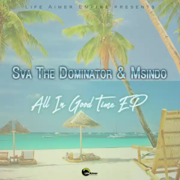 Sva The Dominator & Msindo – All In Good Time (EP)