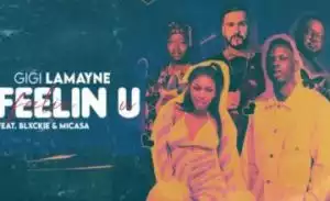 Gigi Lamayne – Feelin U ft. Mi Casa & Blxckie (Video)