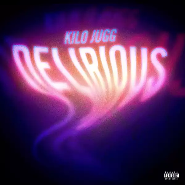 Kilo Jugg – Delirious