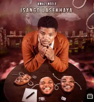 Kwazi Nsele – Isango Lasekhaya (Album)
