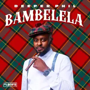 Deeper Phil – Lindela ft. Kabza De Small, Nkosazana Daughter & George Lesley