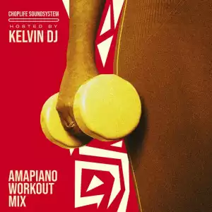 ChopLife Sound System X Kelvin DJ – Amapiano Workout Mix