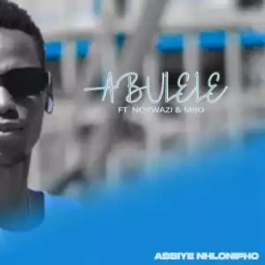 Assiye Nhlonipho – Abulele ft Nokwazi & Mbo