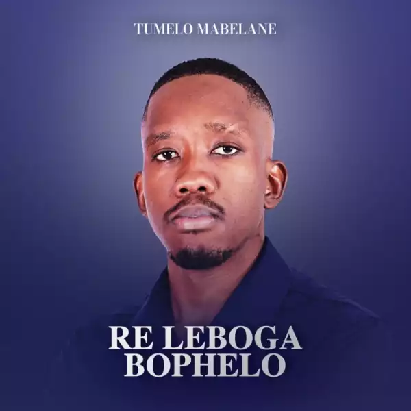 Tumelo Mabelane – Re Leboga Bophelo (Album)