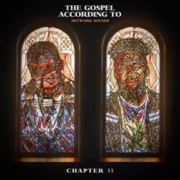 Artwork Sounds – The Gospel According To Artwork Sounds Chapter II (ALBUM)