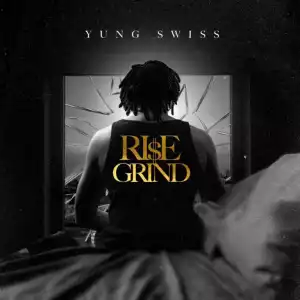 Yung Swiss – Rise & Grind