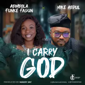 Abimbola Funke Fagun – I Carry God ft Mike Abdul