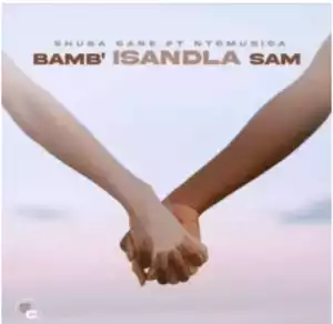 Shuga Cane – Bamb’Isandla sam ft. NtoMusica