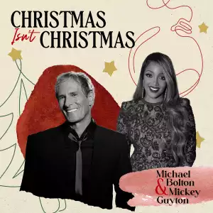 Michael Bolton Ft. Mickey Guyton – Christmas Isn’t Christmas