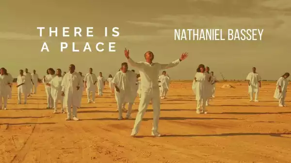 Nathaniel Bassey – There Is A Place (Video)