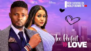 Too Perfect To Love (2024 Nollywood Movie)