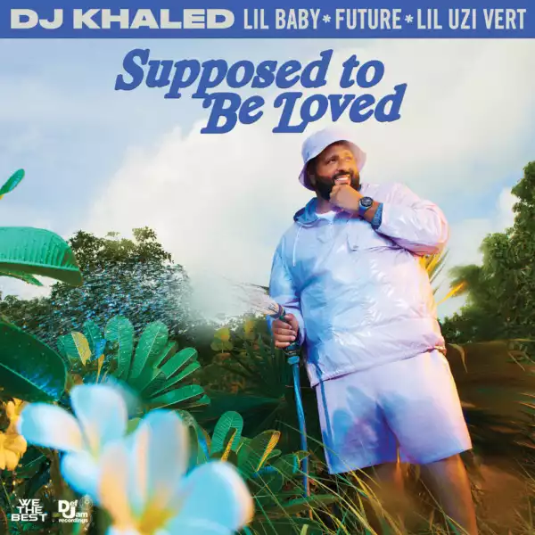 DJ Khaled - SUPPOSED TO BE LOVED ft. Lil Baby, Future, Lil Uzi Vert