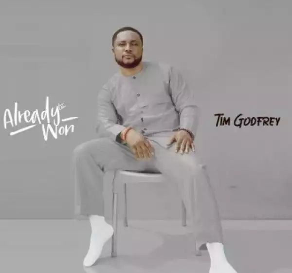 Tim Godfrey – Already Won (Album)