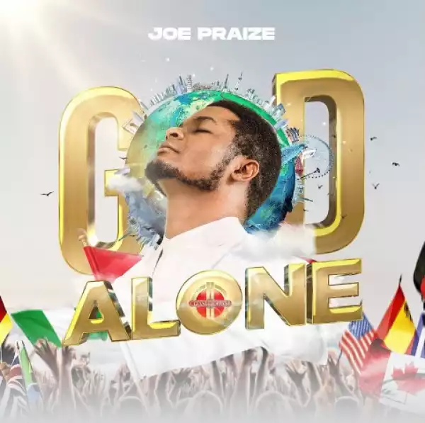 Joe Praize – God Alone