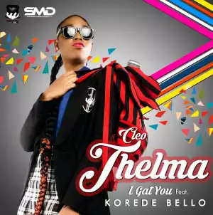 Cleo Thelma - I Gat You Ft. Korede Bello
